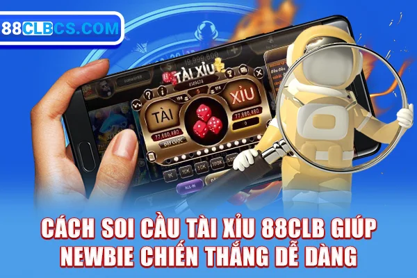 Cách soi cầu tài xỉu 88CLB dễ chiến thắng