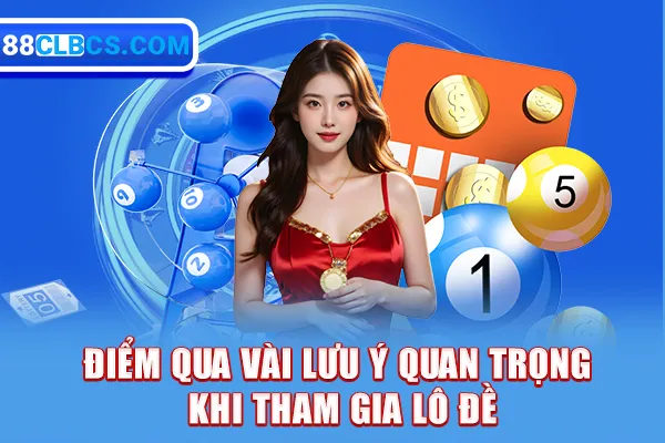 Điểm qua vài lưu ý quan trọng khi tham gia lô đề