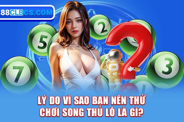 Lý do vì sao bạn nên thử chơi song thủ lô là gì?