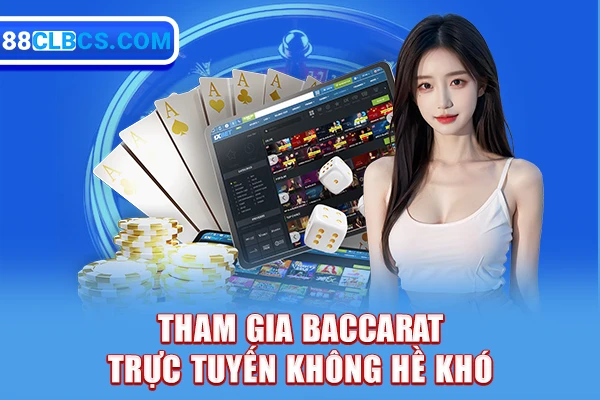 Tham gia Baccarat trực tuyến không hề khó