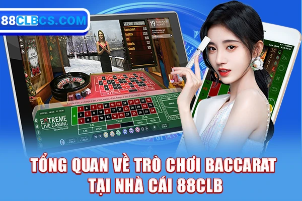 Tổng quan về trò chơi Baccarat tại nhà cái 88CLB