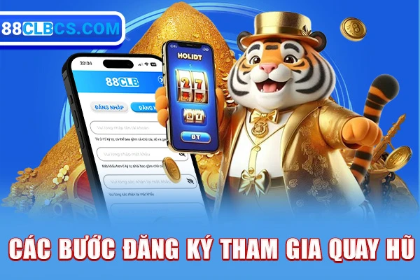 Các bước đăng ký tham gia quay hũ