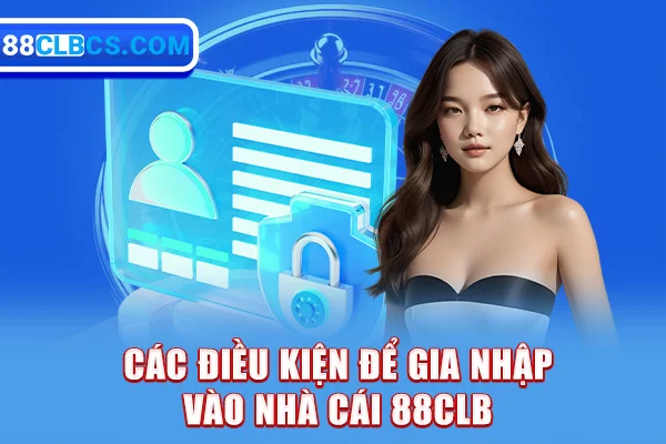 Các điều kiện để gia nhập nhà cái 88CLB