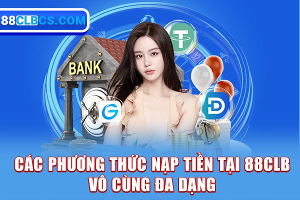 Các phương thức nạp tiền tại 88CLB vô cùng đa dạng