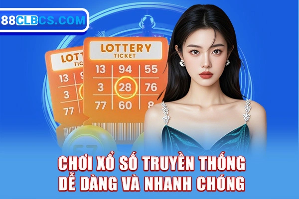 Chơi xổ số truyền thống dễ dàng và nhanh chóng