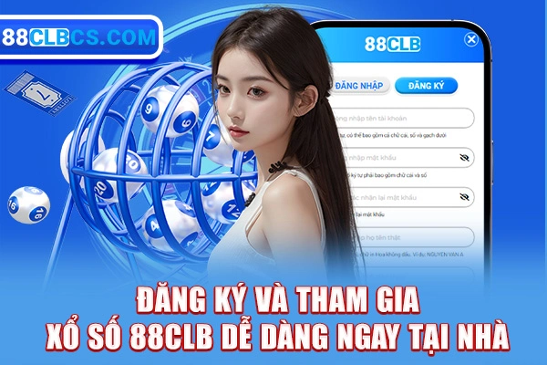 Đăng ký và tham gia xổ số 88CLB dễ dàng ngay tại nhà