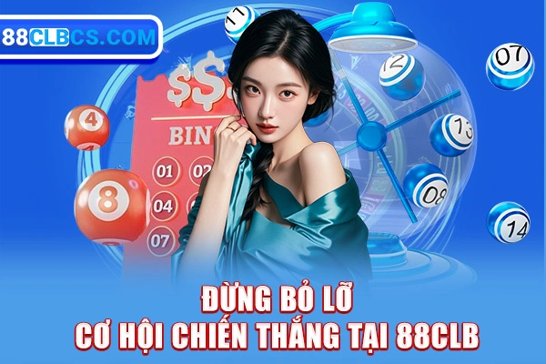 Đừng bỏ lỡ cơ hội chiến thắng tại 88CLB