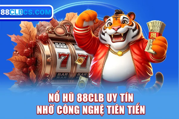 Nổ hũ 88CLB uy tín nhờ công nghệ tiên tiến