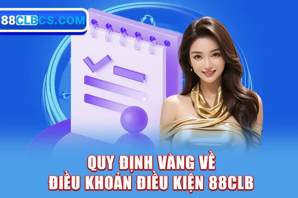 Quy định vàng về điều khoản điều kiện 88clb