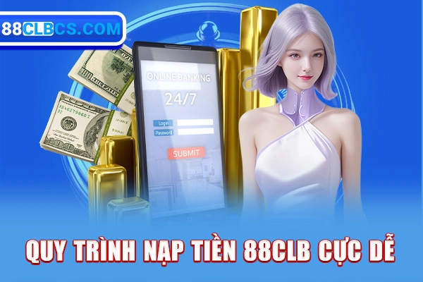 Quy trình nạp tiền 88CLB cực dễ