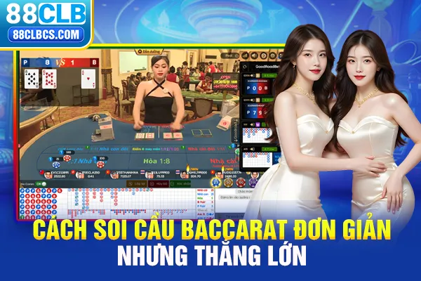 Cách soi cầu Baccarat đơn giản nhưng thắng lớn